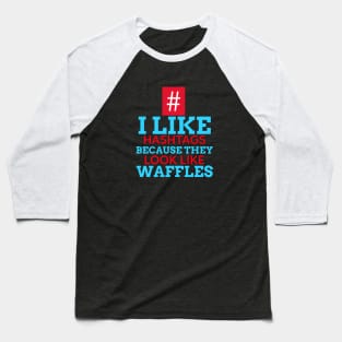 I Like Hashtags Because They Look Like Waffles Baseball T-Shirt